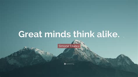 Simone Elkeles Quote “great Minds Think Alike”