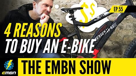 4 Reasons To Buy An E Bike In 2019 Embn Show Ep55 Youtube