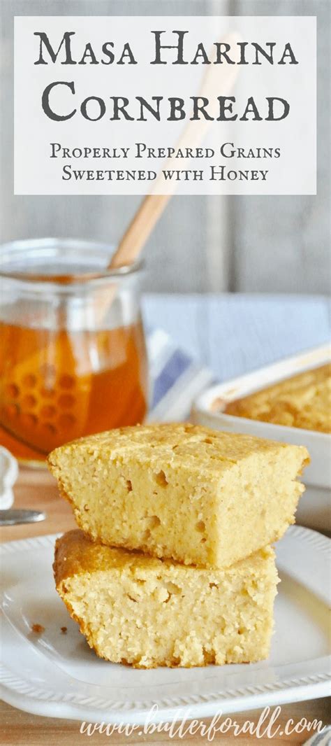 Masa Harina Cornbread Properly Prepared Grain Sweetened With Honey