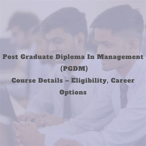 Post Graduate Diploma In Management Pgdmcourse Details Eligibility