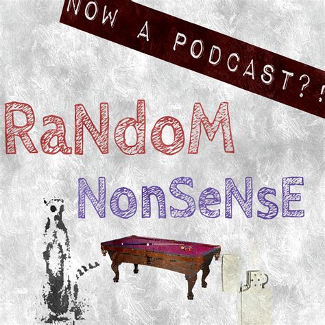 Random Nonsense Now A Podcast Listen Via Stitcher For Podcasts