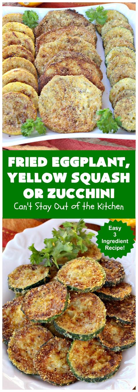 It can be the star of your summer dinner table, and it can be tucked away in pastas, breads and desserts. Fried Eggplant, Yellow Squash or Zucchini - Can't Stay Out ...