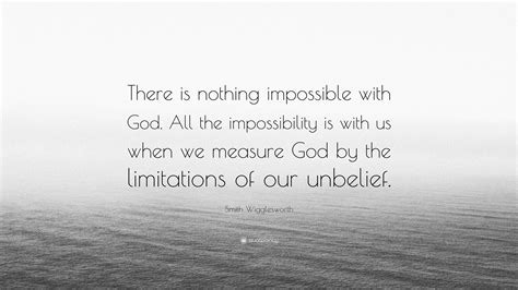 Smith Wigglesworth Quote There Is Nothing Impossible With God All