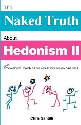 The Naked Truth About Hedonism Ii A Totally Unauthorized Naughty But