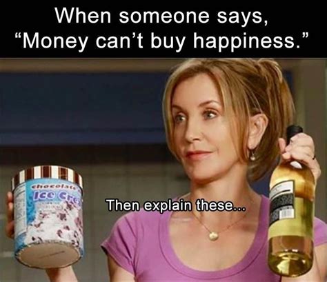 When Someone Says Money Can T Buy Happiness Pictures Photos And Images For Facebook Tumblr