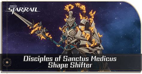 Disciples Of Sanctus Medicus Shape Shifter Enemy Guide Honkai Star
