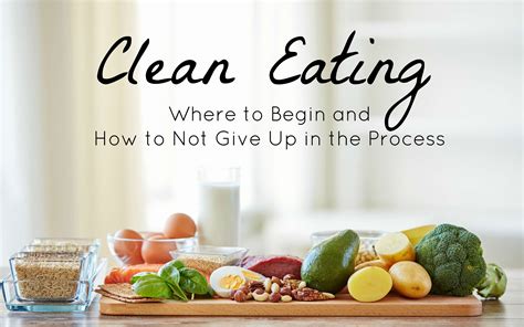 Clean Eating Where To Begin And How To Not Give Up In The Process