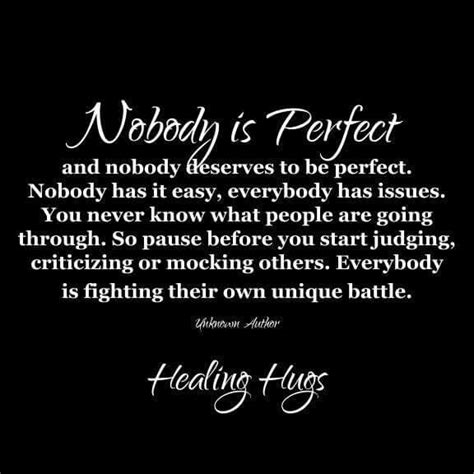 Nobody Is Perfect And Nobody Deserves To Be Perfect Healing Hugs