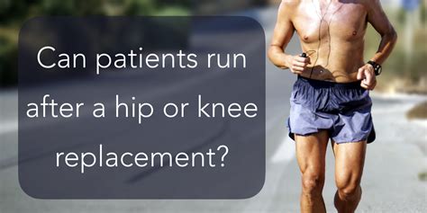 Can patients run after a hip or knee replacement? - RunningPhysio