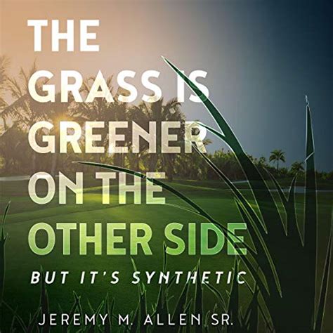 The Grass Is Greener On The Other Side But It S Synthetic Hörbuch Download Jeremy Allen