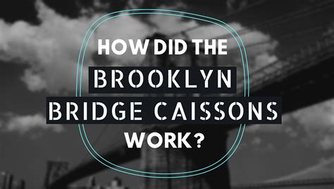 How Did The Brooklyn Bridge Caissons Work Fender Marine Construction