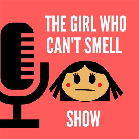 The Girl Who Cant Smell Show Podcast On Spotify