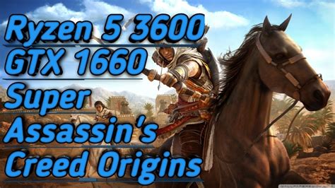 Ryzen 5 3600 GTX 1660 Super Assassin S Creed Origins Benchmark S