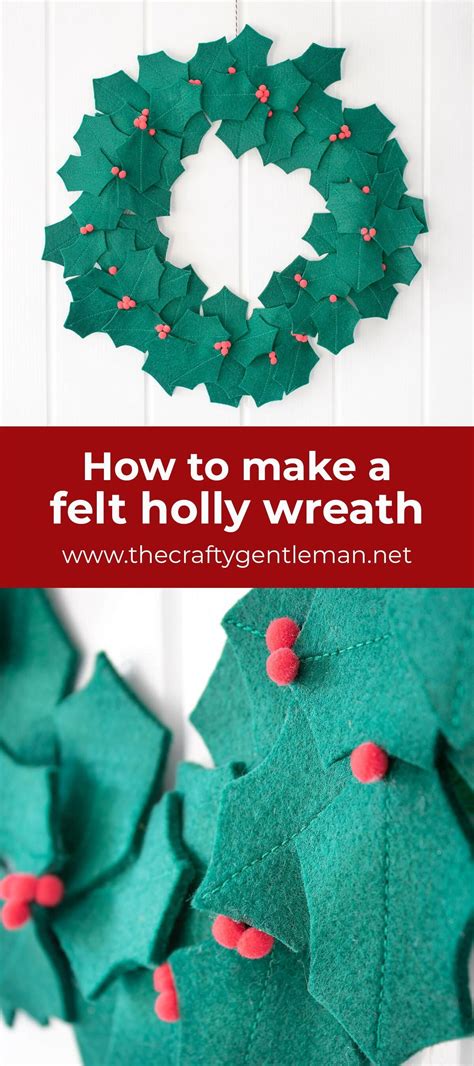 Make A Diy Felt Holly Wreath The Crafty Gentleman Felt Diy