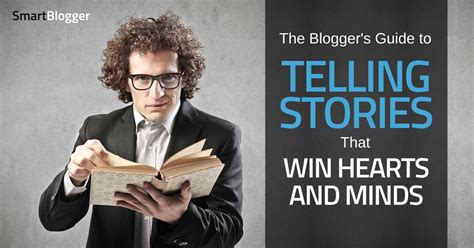 The Bloggers Guide To Telling Stories That Win Hearts And Minds