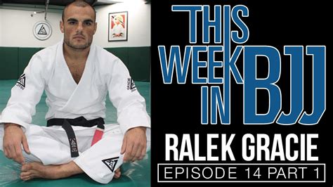 This Week In Bjj Episode 14 With Ralek Gracie Part 1 Youtube