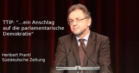 Die demokratie, die jahrzehnte lang als einzige vernünftige staatsform nicht in frage gestellt ein plädoyer für die parlamentarische demokratie, der besten aller staatsformen. Zitat: TTIP ist Anschlag auf die parlamentarische ...