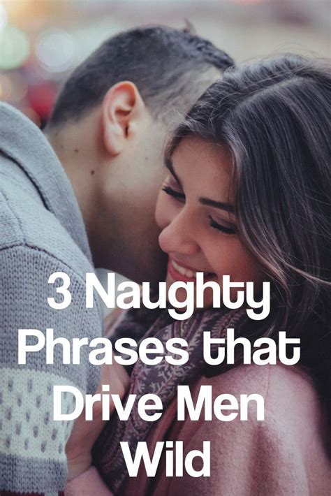 Learn 3 Phrases That Will Drive A Man Wild Dating Relationships
