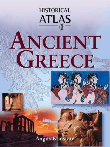 Historical Atlas Of Ancient Greece Historical Atlas Series By Angus