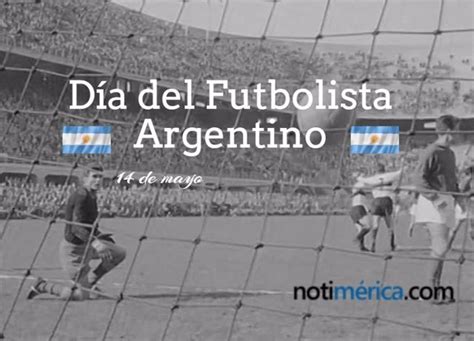 Declárase día nacional del futbolista el 14 de mayo de cada año. 14 de mayo, Día del Futbolista Argentino: ¿conoces la ...