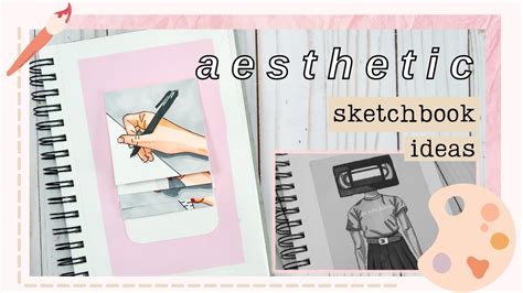 How To Make Your Sketchbook More Aesthetic 5 Ways To Fill Your