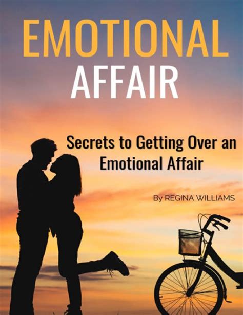 Emotional Affair Secrets To Getting Over An Emotional Affair By Regina