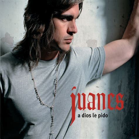 A Dios Le Pido Juanes Télécharger Et écouter Lalbum