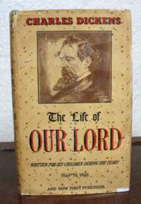 The LIFE Of Our LORD by Dickens, Charles [1812 - 1870] - 1934