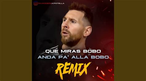 Que Miras Bobo Anda Pa Alla Bobo Remix Youtube
