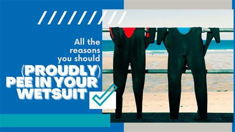 All The Reasons You Should Proudly Pee In Your Wetsuit