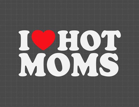 I Love Hot Moms Svg Love Svg Hot Moms Gift Fun Gift For Etsy Canada
