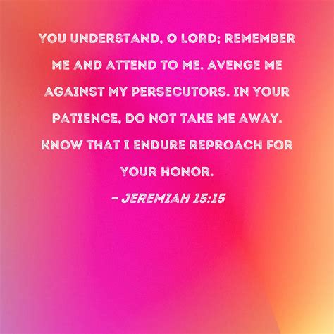 Jeremiah 1515 You Understand O Lord Remember Me And Attend To Me
