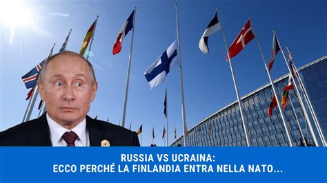 Russia Vs Ucraina Ecco Perche La Finlandia Entra Nella Nato Youtube