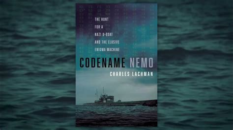 Codename Nemo: The Hunt for a Nazi U-Boat and The Elusive Enigma