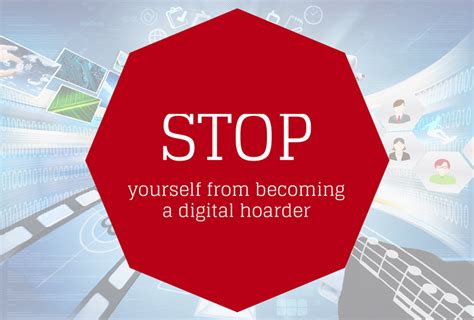 Stop Yourself From Becoming A Digital Hoarder