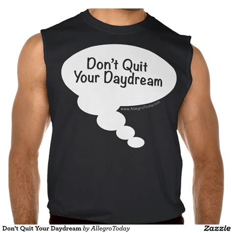 Dont Quit Your Daydream T Shirt T Shirt Dont Quit Your