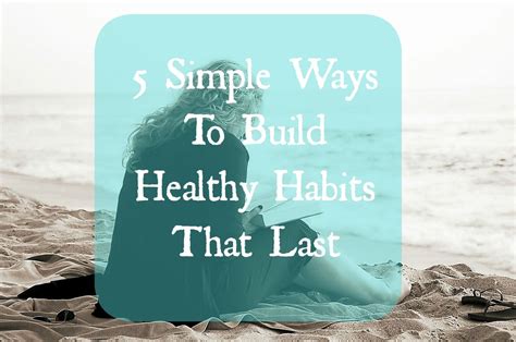 5 Simple Ways To Build Healthy Habits That Last Healthy Habits