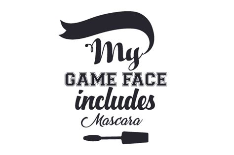 My Game Face Includes Mascara Svg Cut File By Creative Fabrica Crafts