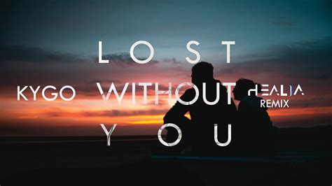 Kygo Lost Without You Ftdean Lewis Lyric Video Healia Remix