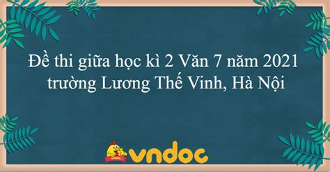 Bộ đề thi tiếng anh vào 10 hà nội năm 2021 có đáp án. Đề thi giữa học kì 2 Văn 7 năm 2021 trường THCS Lương Thế ...