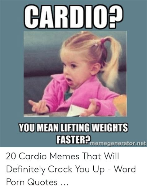 Cardio You Mean Lifting Weights Fasterpmemegeneratornet 20 Cardio
