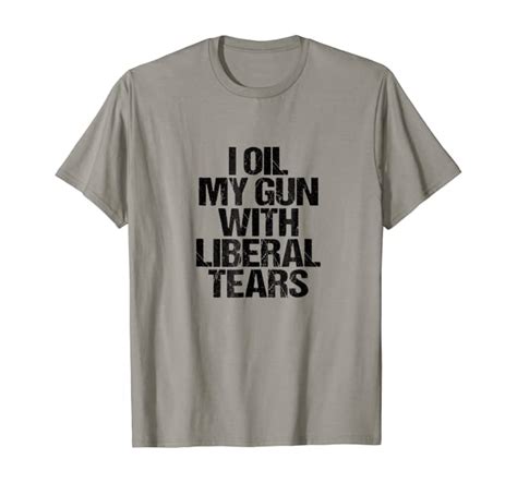 I Oil My Gun With Liberal Tears T Shirt Gop Support Tee