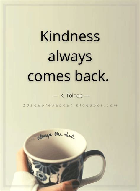 Quotes Kindness Always Comes Back K Tolnoe Kindness Quotes