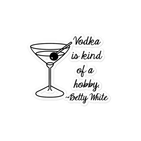 Vodka Is Kind Of A Hobby Betty White Quote Sticker With Martini Jules