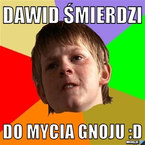 Dawid śmierdzi Do mycia gnoju D Memy pl