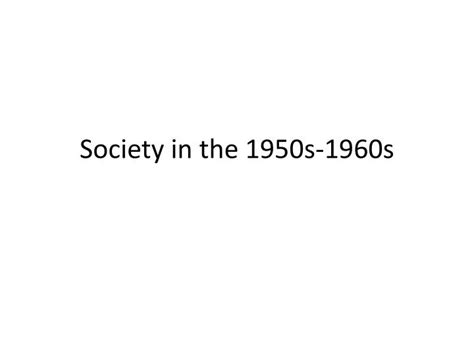 Ppt Society In The 1950s 1960s Powerpoint Presentation Free Download