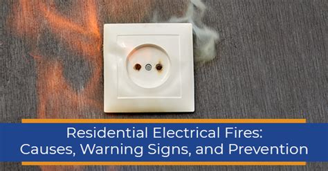 Residential Electrical Fires Causes Warning Signs Prevention