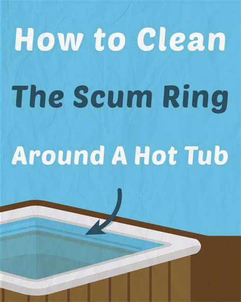 How To Prevent And Remove Hot Tub Scum Cleaning Hot Tub Hot Tub Cleaner Soft Tub Hot Tub