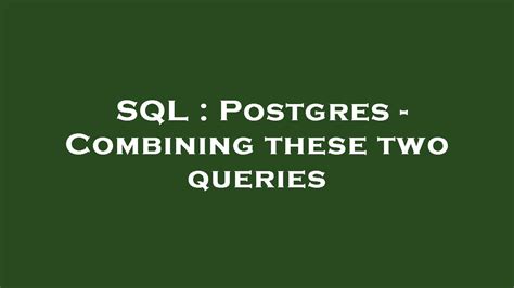 SQL Postgres Combining These Two Queries YouTube