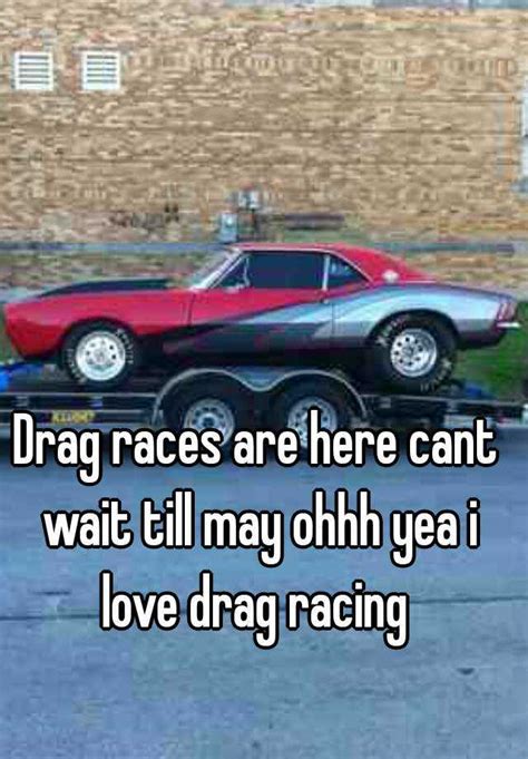 Drag Races Are Here Cant Wait Till May Ohhh Yea I Love Drag Racing